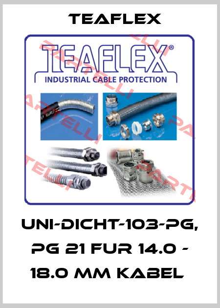 UNI-DICHT-103-PG, PG 21 FUR 14.0 - 18.0 MM KABEL  Teaflex