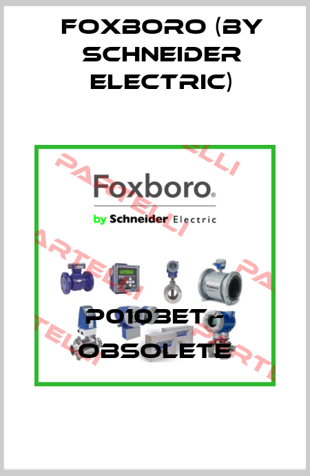 P0103ET - obsolete Foxboro (by Schneider Electric)
