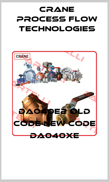 DA040E2 old code new code DA040XE Crane Process Flow Technologies