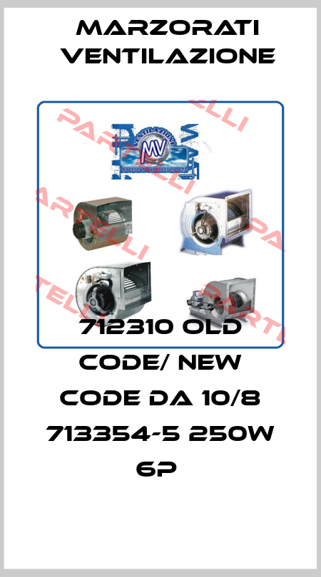 712310 old code/ new code DA 10/8 713354-5 250W 6P  Marzorati Ventilazione