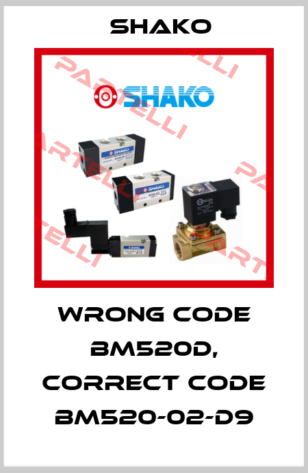 wrong code BM520D, correct code BM520-02-D9 SHAKO
