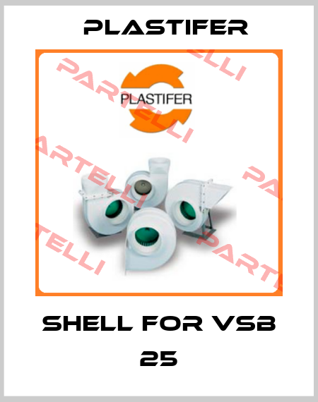 Shell for VSB 25 Plastifer