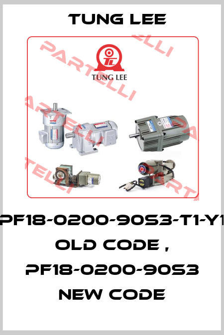 PF18-0200-90S3-T1-Y1 old code , PF18-0200-90S3 new code TUNG LEE