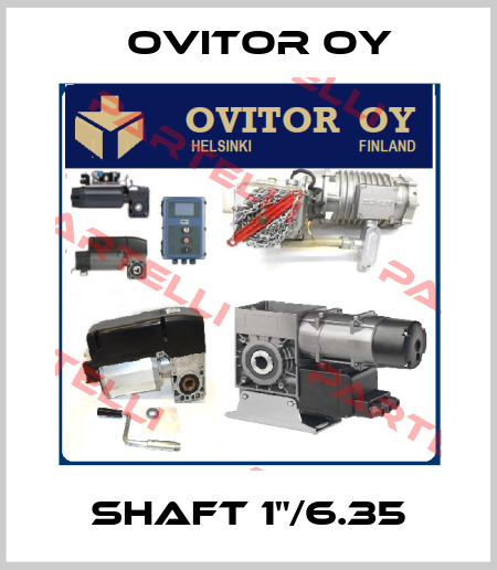 Shaft 1"/6.35 Ovitor Oy