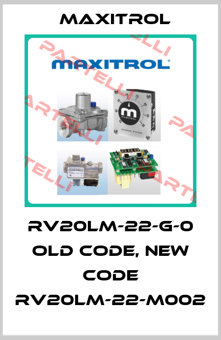 RV20LM-22-G-0 old code, new code RV20LM-22-M002 Maxitrol
