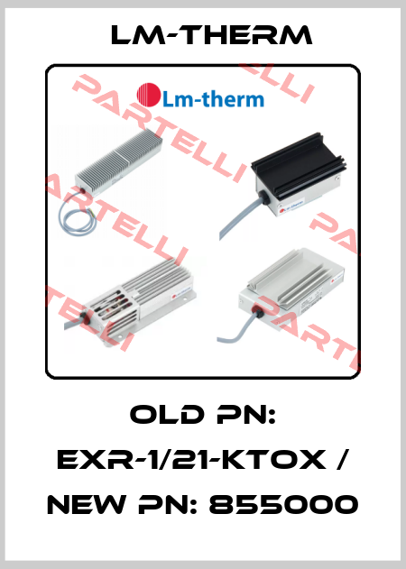 old PN: EXR-1/21-KTOX / new PN: 855000 lm-therm