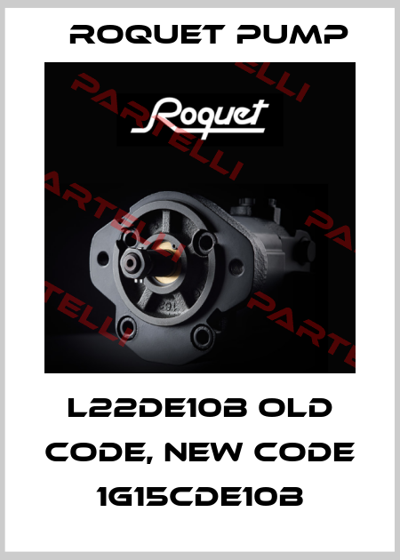 L22DE10B old code, new code 1G15CDE10B Roquet pump
