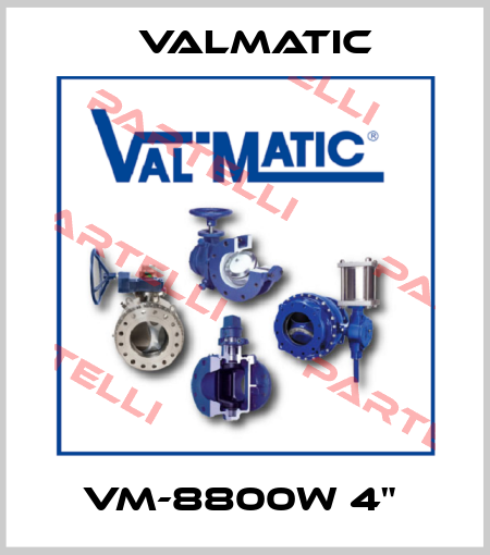 VM-8800W 4"  Valmatic