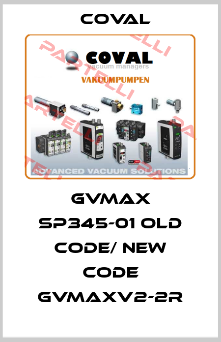 GVMAX SP345-01 old code/ new code GVMAXV2-2R Coval
