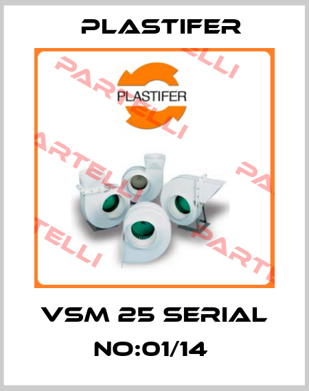 VSM 25 SERIAL NO:01/14  Plastifer