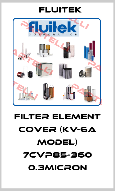 filter element cover (KV-6A model) 7CVP85-360 0.3micron FLUITEK