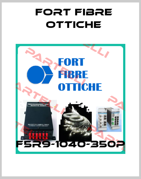 F5R9-1040-350P FORT FIBRE OTTICHE