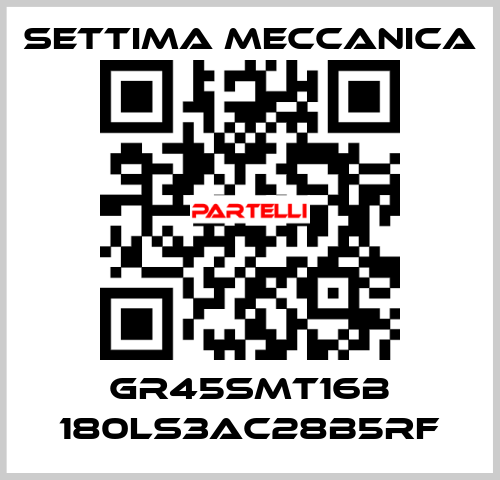 GR45SMT16B 180LS3AC28B5RF Settima Meccanica