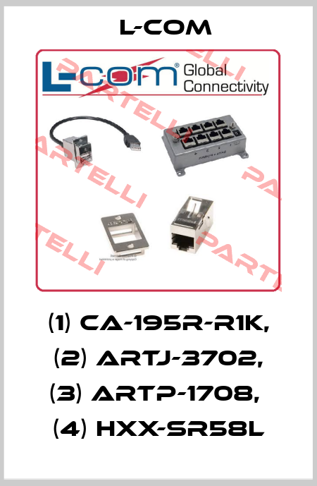 (1) CA-195R-R1K, (2) ARTJ-3702, (3) ARTP-1708,  (4) HXX-SR58L L-com