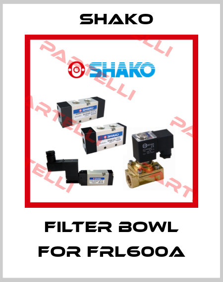 filter bowl for FRL600A SHAKO