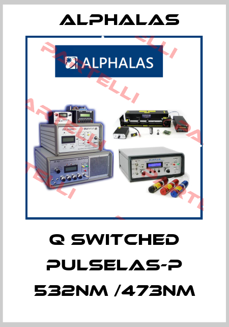 Q switched PULSELAS-P 532nm /473nm Alphalas