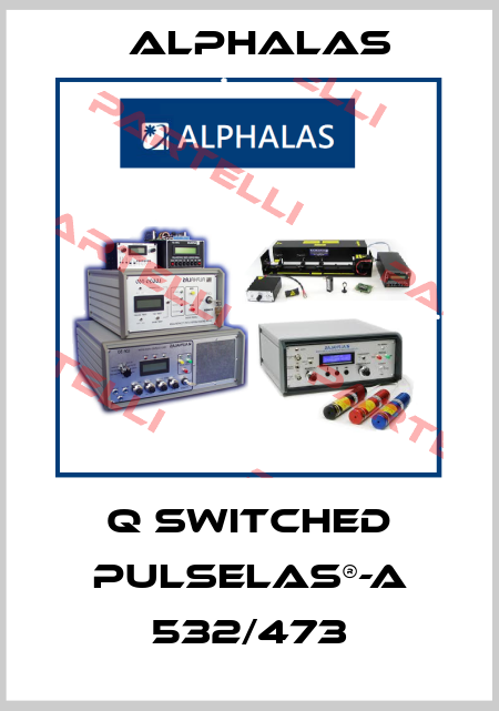 Q switched PULSELAS®-A 532/473 Alphalas