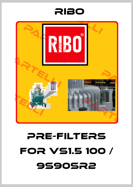 pre-filters for VS1.5 100 / 9S90SR2 Ribo
