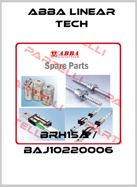 BRH15A / BAJ10220006 ABBA Linear Tech