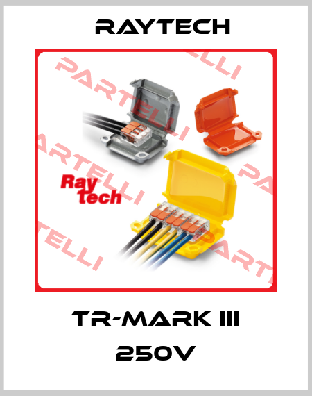 TR-Mark III 250V Raytech