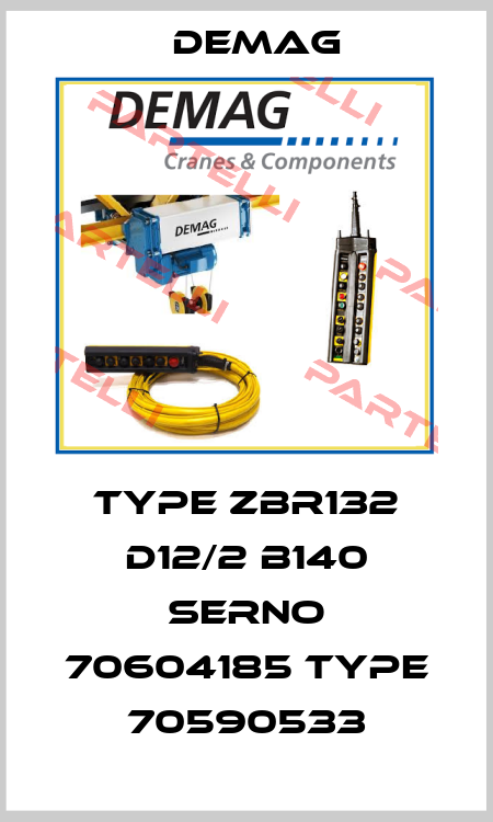 TYPE ZBR132 D12/2 B140 Serno 70604185 type 70590533 Demag