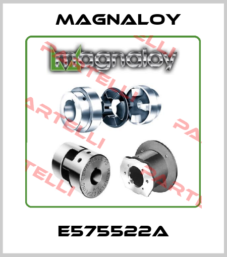 E575522A Magnaloy
