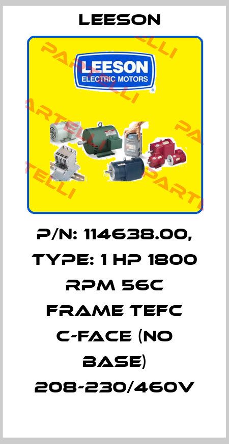 P/N: 114638.00, Type: 1 hp 1800 RPM 56C Frame TEFC C-Face (No Base) 208-230/460V Leeson