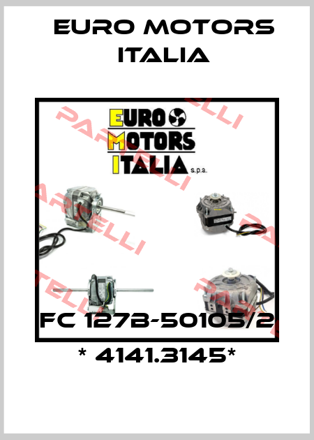 FC 127B-50105/2 * 4141.3145* Euro Motors Italia
