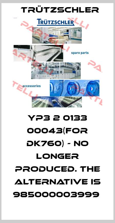 YP3 2 0133 00043(FOR DK760) - NO LONGER PRODUCED. THE ALTERNATIVE IS 985000003999  Trützschler