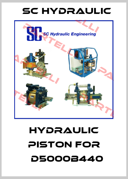 Hydraulic piston for 	D5000B440 SC Hydraulic