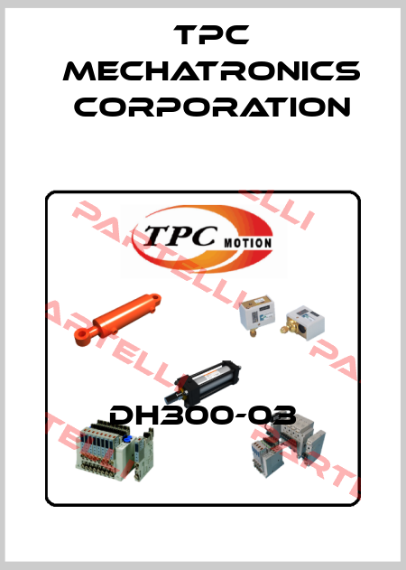 DH300-03 TPC Mechatronics Corporation