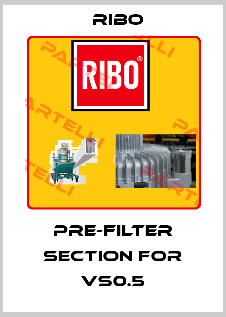 pre-filter section for VS0.5 Ribo