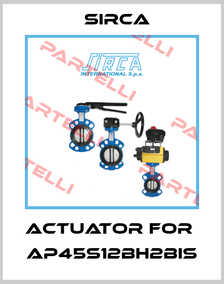 actuator for  AP45S12BH2BIS Sirca