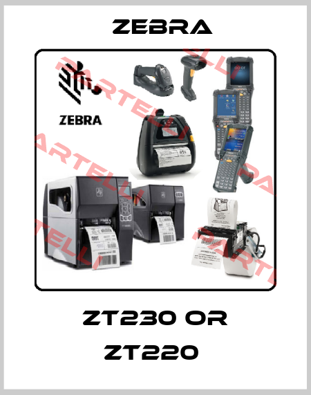 ZT230 or ZT220  Zebra
