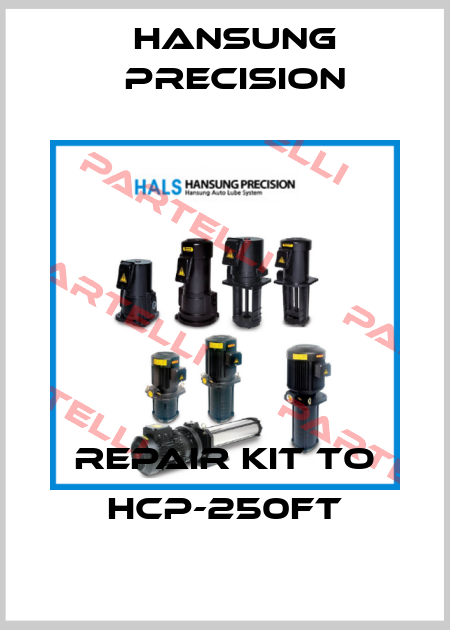 repair kit to HCP-250FT Hansung Precision