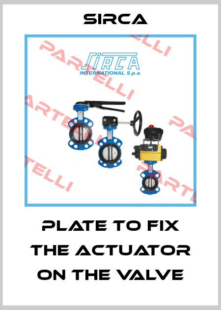 Plate to fix the actuator on the valve Sirca