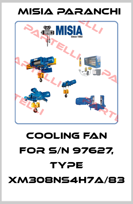 Cooling fan for s/n 97627, type XM308NS4H7A/83 Misia Paranchi