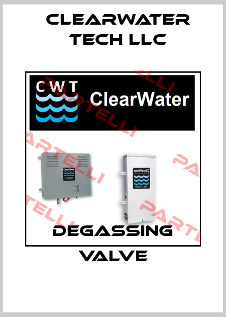 DEGASSING VALVE ClearWater Tech LLC