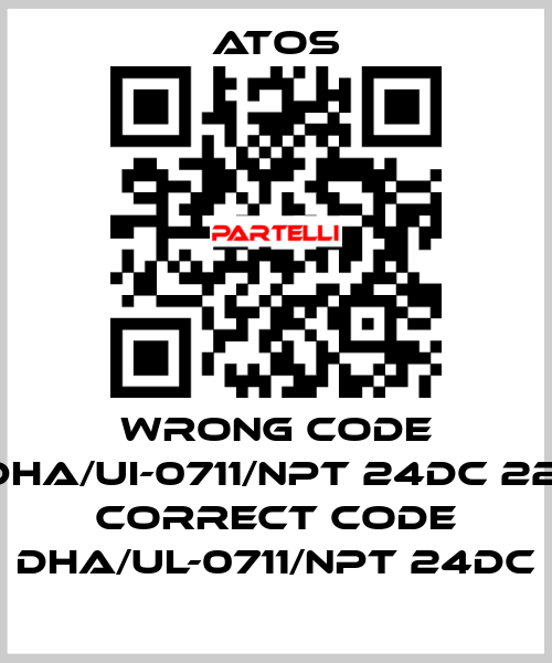 wrong code DHA/UI-0711/NPT 24DC 22, correct code DHA/UL-0711/NPT 24DC Atos