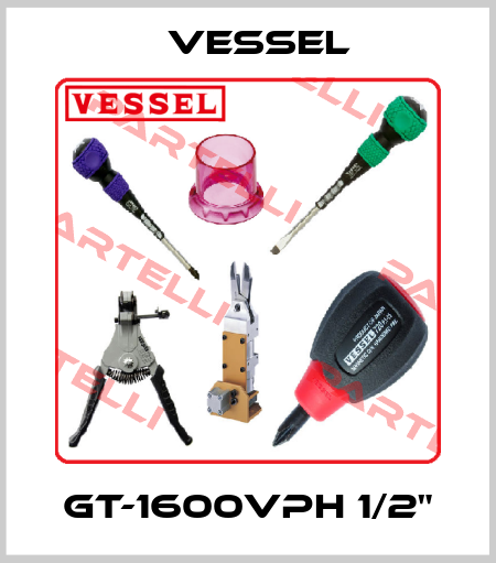 GT-1600VPH 1/2" VESSEL