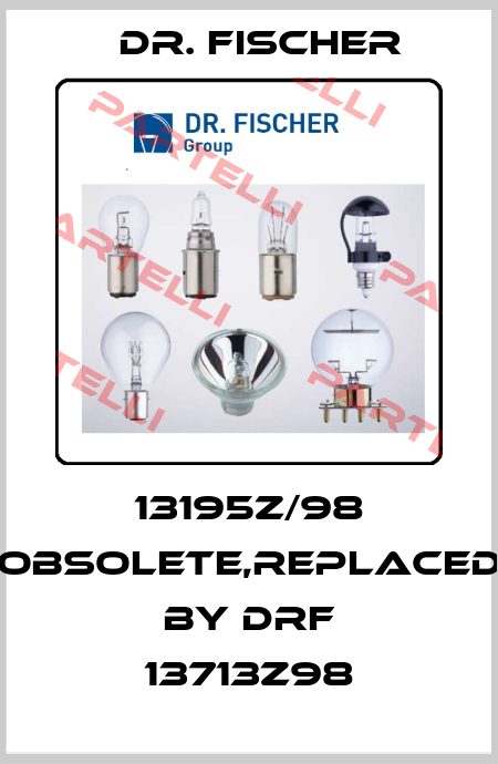 13195z/98 obsolete,replaced by DRF 13713z98 Dr. Fischer