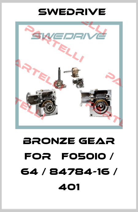 bronze gear for 	F050I0 / 64 / 84784-16 / 401 Swedrive