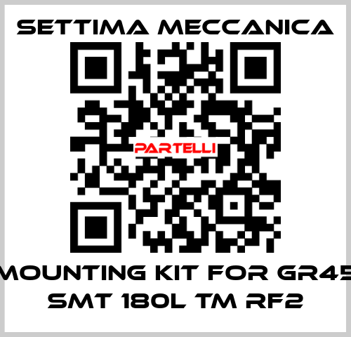 mounting kit for GR45 SMT 180L TM RF2 Settima Meccanica