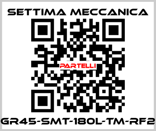 GR45-SMT-180L-TM-RF2 Settima Meccanica