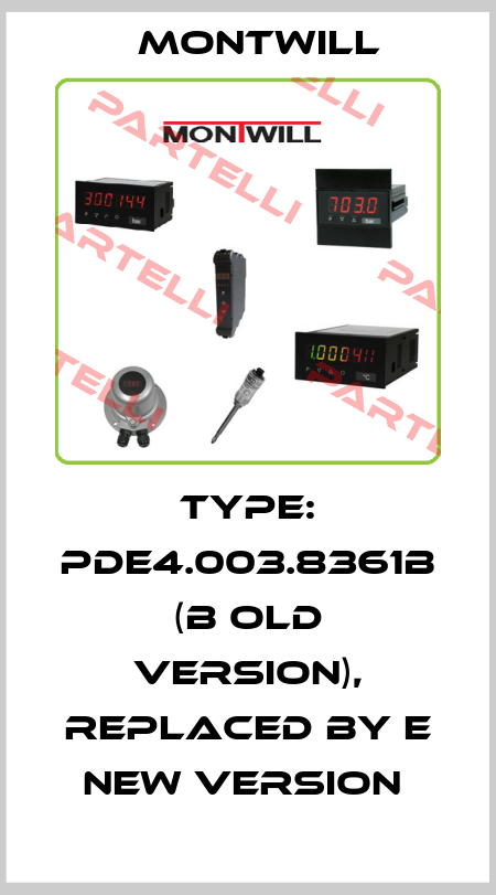 Type: PDE4.003.8361B (B old version), replaced by E new version  Montwill