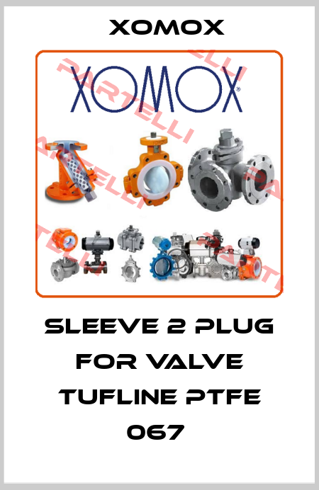 SLEEVE 2 PLUG FOR VALVE TUFLINE PTFE 067  Xomox