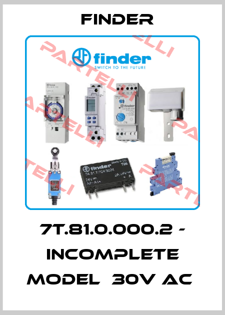 7T.81.0.000.2 - incomplete model  30V AC  Finder