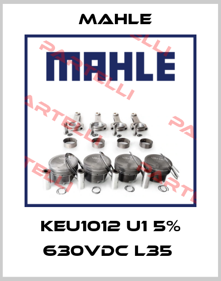 KEU1012 U1 5% 630VDC L35  Mahle