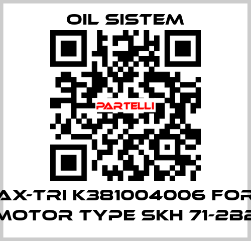 AX-TRI K381004006 for motor type Skh 71-2B2 Oil Sistem