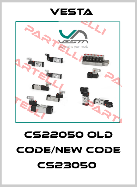 CS22050 old code/new code CS23050  Vesta